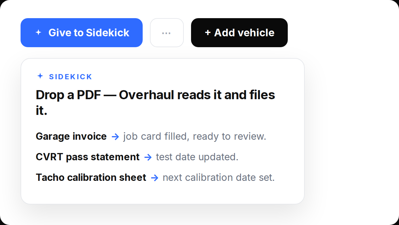 Overhaul: a Give to Sidekick button and a panel reading drop a PDF and Overhaul reads it and files it — garage invoice fills the job card, CVRT pass statement updates the test date, tacho calibration sheet sets the next calibration date